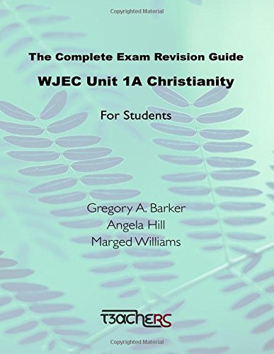 The Complete Exam Revision Guide: WJEC Unit 1A Christianity