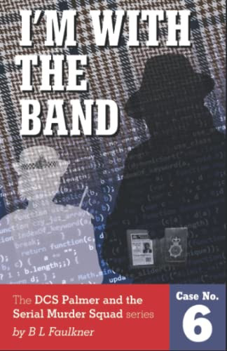 I'M WITH THE BAND: A Detective Chief Superintendent Palmer and the Serial Murder Squad case 6 (DCS Palmer and the Serial Murder Squad)