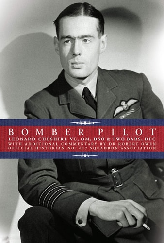 Bomber Pilot Bomber Command Pilot Leonard Cheshire's Classic Second World War Memoir