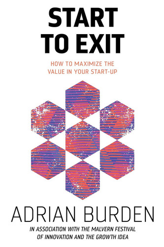Start to Exit How to Maximize the Value in Your Start-Up
