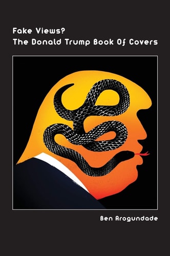 Fake Views? The Donald Trump Book Of Covers A New Illustrated Biography Of The Election Of America's 45th President (Hardcover)
