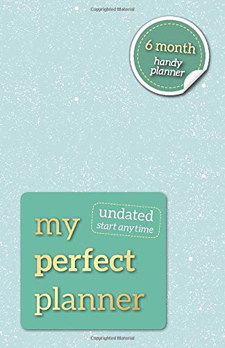 My Perfect Planner: 6 Months Undated