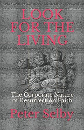 Look for the Living The Corporate Nature of Resurrection Faith