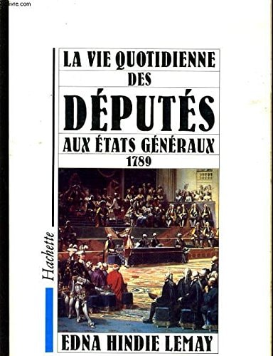 La vie quotidienne des députés aux Etats généraux: 1789 (French Edition)