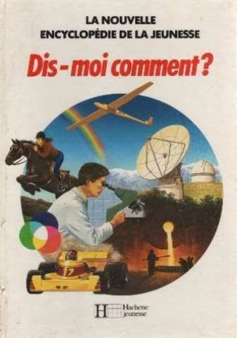 Dis-moi comment? (La Nouvelle encyclopédie de la jeunesse) (French Edition)