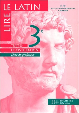 LATIN 3EME LIRE LE LATIN. Textes et civilisation, livre du professeur