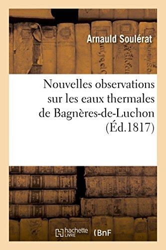 Nouvelles Observations Sur Les Eaux Thermales de Bagnères-De-Luchon
