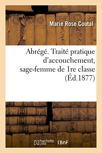 Abrégé. Traité Pratique d'Accouchement, Sage-Femme de 1re Classe