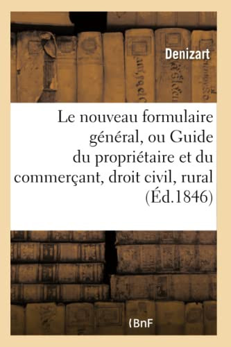 Le Nouveau Formulaire Général, Ou Guide Du Propriétaire Et Du Commerçant, Ou Le Droit Civil, Rural