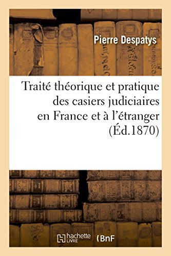 Traité Théorique Et Pratique Des Casiers Judiciaires En France Et À l'Étranger: Circulaires