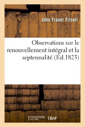 Observations Sur Le Renouvellement Intégral Et La Septennalité, Par l'Auteur de l'Ouvrage Intitulé : 'de La Constitution de l'Angleterre'