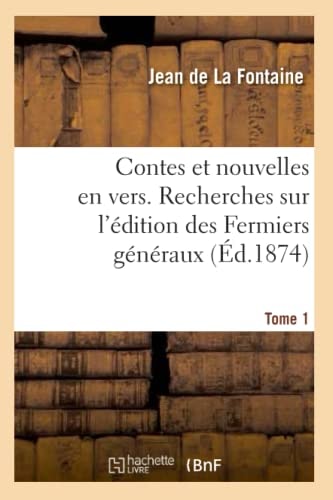 Contes Et Nouvelles En Vers. Recherches Sur l'Édition Des Fermiers Généraux. Tome 1