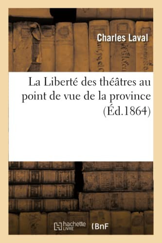 La Liberté Des Théâtres Au Point de Vue de la Province