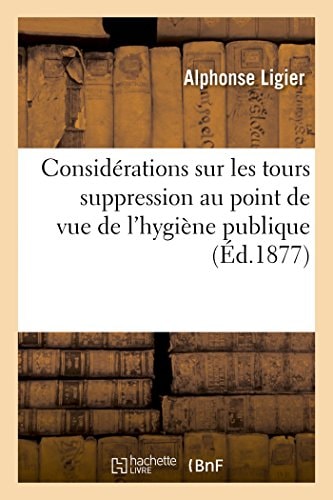 Considérations Tours Et Conséquences de Leur Suppression Au Point de Vue de l'Hygiène Publique