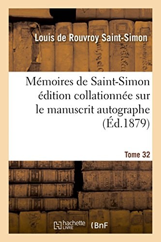 Mémoires de Saint-Simon Édition Collationnée Sur Le Manuscrit Autographe Tome 32