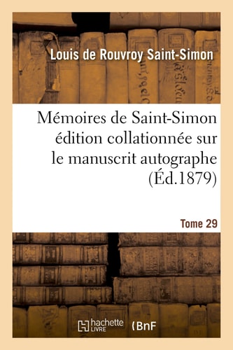 Mémoires de Saint-Simon Édition Collationnée Sur Le Manuscrit Autographe Tome 29