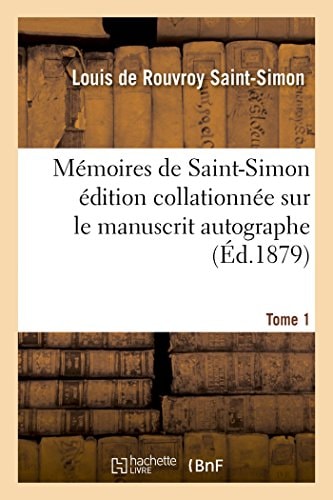 Mémoires de Saint-Simon Édition Collationnée Sur Le Manuscrit Autographe Tome 1