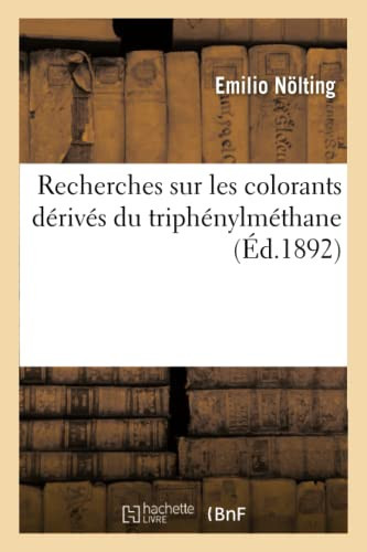 Recherches Sur Les Colorants Dérivés Du Triphénylméthane Conférence Faite À La Société Chimique de Paris, Le 28 Décembre 1891