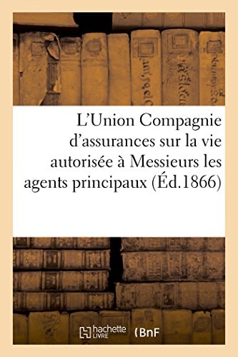L'Union Compagnie d'Assurances Sur La Vie Autorisée Par Ordonnance Du 21 Juin 1829 Instructions À Messieurs Les Agents Principaux