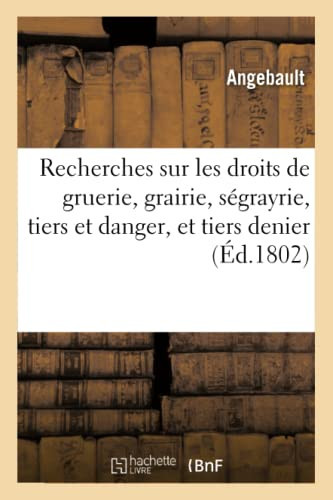 Recherches Sur Les Droits de Gruerie, Grairie, Ségrayrie, Tiers Et Danger