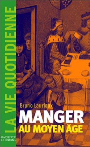 Manger au Moyen âge: Pratiques et discours alimentaires en Europe aux XIVe et XVe siècles (La vie quotidienne) (French Edition)