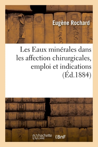 Les Eaux Minérales Dans Les Affection Chirurgicales, Emploi Et Indications