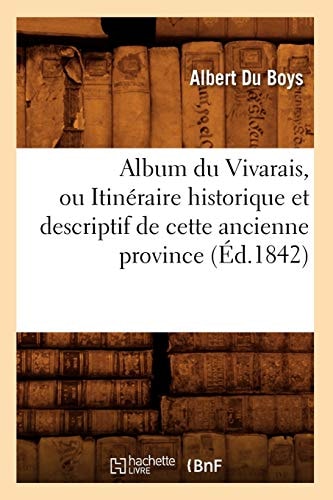 Album Du Vivarais, Ou Itinéraire Historique Et Descriptif de Cette Ancienne Province (Éd.1842)