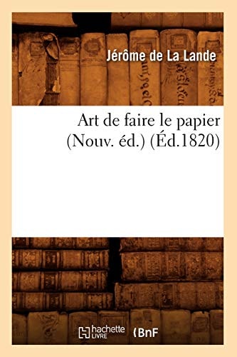 Art de Faire le Papier (Nouv. Ed. ) (Ed. 1820)