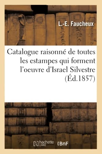 Catalogue Raisonné de Toutes Les Estampes Qui Forment l'Oeuvre d'Israel Silvestre (Éd.1857)