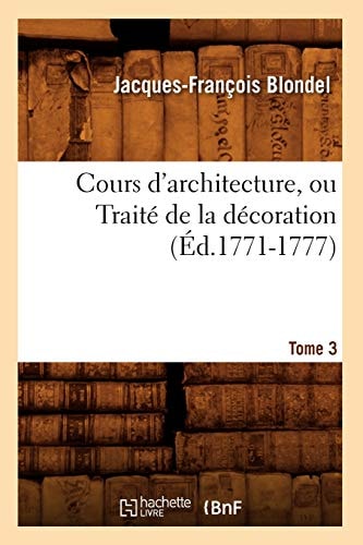 Cours d'Architecture, Ou Traité de la Décoration, Tome 3 (Éd.1771-1777)