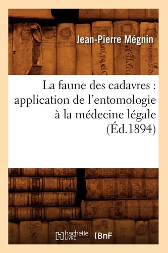 La faune des cadavres application de l'entomologie à la médecine légale (Éd.1894)