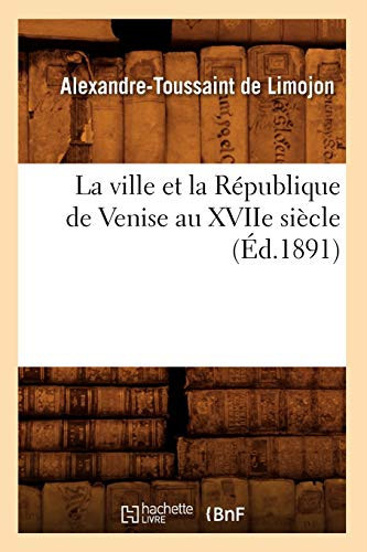 La Ville et la Republique de Venise Au Xviie Siecle (Ed. 1891)