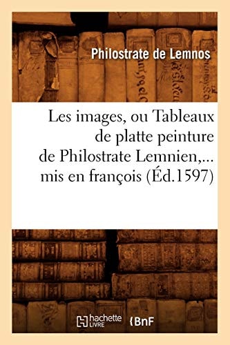 Les Images, Ou Tableaux de Platte Peinture de Philostrate Lemnien, MIS En François (Éd.1597)