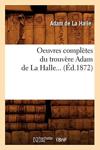 Oeuvres Complètes Du Trouvère Adam de la Halle (Éd.1872)