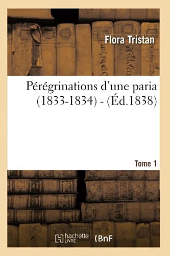 Peregrinations d'une Paria (1833-1834). Tome 1 (Ed. 1838)