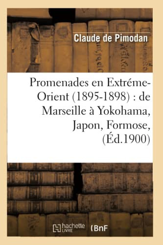 Promenades En Extréme-Orient (1895-1898): de Marseille À Yokohama, Japon, Formose, (Éd.1900)