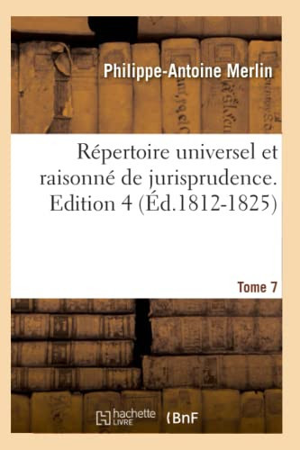 Répertoire Universel Et Raisonné de Jurisprudence. Edition 4, Tome 7 (Éd.1812-1825)