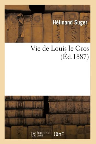 Vie de Louis Le Gros (Éd.1887)