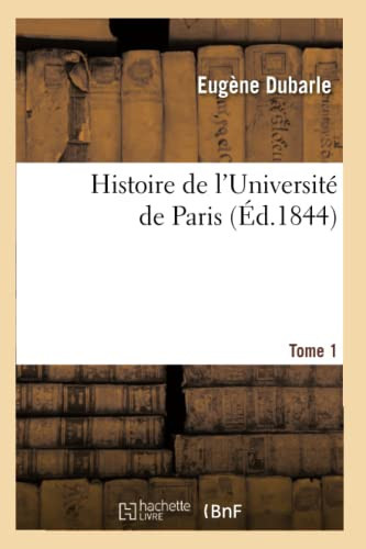 Histoire de l'Université de Paris. Tome 1 (Éd.1844)
