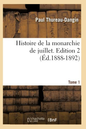 Histoire de la monarchie de juillet. Edition 2, Tome 1 (Éd.1888-1892)