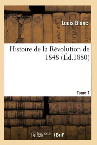 Histoire de la Révolution de 1848. Tome 1 (Éd.1880)