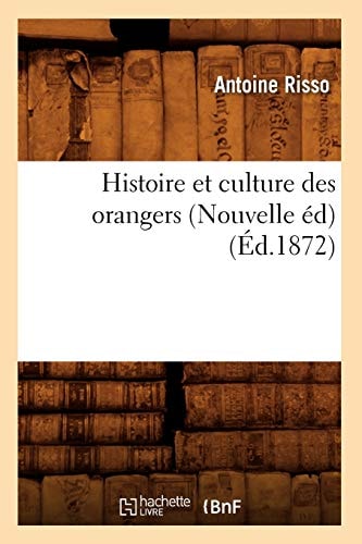 Histoire Et Culture Des Orangers (Nouvelle Éd) (Éd.1872)