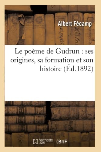 Le Poème de Gudrun: Ses Origines, Sa Formation Et Son Histoire (Éd.1892)