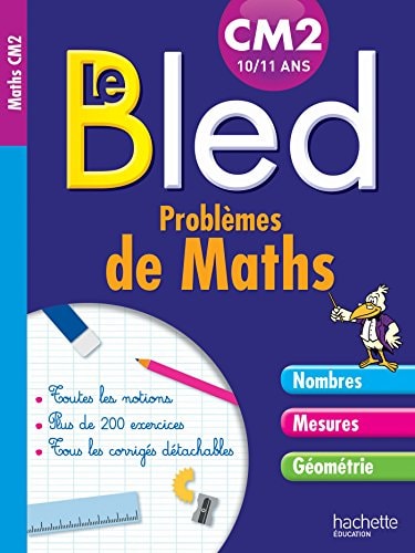 Le Bled : problèmes de maths : CM2, 10-11 ans : [nombres, mesures, géométrie]
