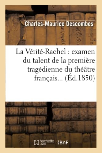 La Vérité-Rachel examen du talent de la première tragédienne du théâtre français