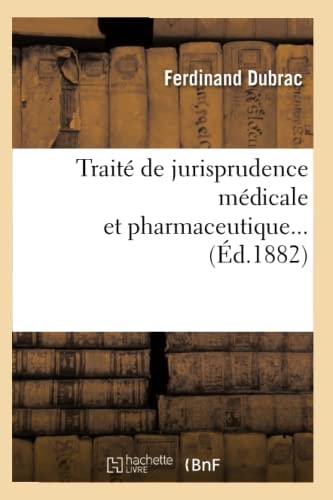 Traité de Jurisprudence Médicale Et Pharmaceutique (Éd.1882)