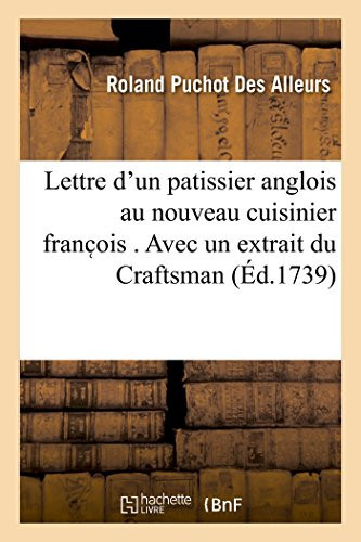 Lettre d'Un Patissier Anglois Au Nouveau Cuisinier Franc OIS . Avec Un Extrait Du Craftsman