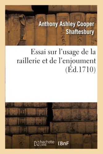 Essai Sur l'Usage de la Raillerie Et de l'Enjoument, Dans Les Conversations Qui Roulent Sur Les Matières Les Plus Importantes