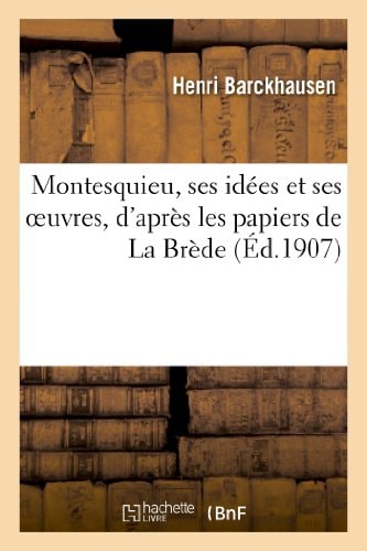 Montesquieu, Ses Idées Et Ses Oeuvres, d'Après Les Papiers de la Brède