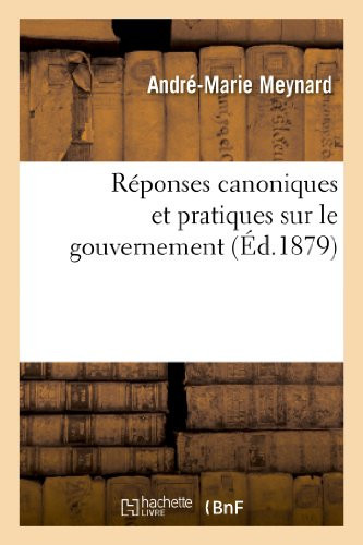 Réponses Canoniques Et Pratiques Sur Le Gouvernement Et Les Principaux Devoirs Des Religieuses À Voeux Simples